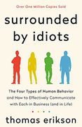 Surrounded by Idiots: The Four Types of Human Behavior and how to Effectively Communicate With Each in Business (And in Life) (en Inglés)