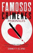 Famosos Crímenes Pasionales: Casos Sonados de la Historia Realizados Entre Parejas con Vínculos Amorosos