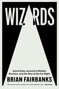 Wizards: David Duke, America'S Wildest Election, and the Rise of the far Right (en Inglés)