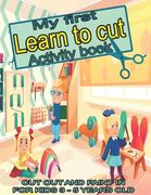 My first learn to cut Activity book CUT OUT AND PAINT IN FOR KIDS 3 - 5 YEARS OLD: Ths Best Toddler Coloring Book: Fun With Colors, Shapes, Numbers, L (en Inglés)