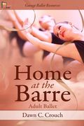 Home at the Barre: Adult Ballet (en Inglés)