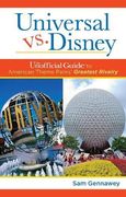 Universal Versus Disney: The Unofficial Guide to American Theme Parks' Greatest Rivalry (en Inglés)
