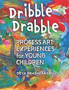 Dribble Drabble: Process Art Experiences for Young Children (en Inglés)