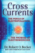 Cross Currents: The Perils of Electropollution: Perils of Electropollution, the Promise of Electromedicine (en Inglés)