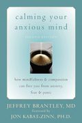 calming your anxious mind,how mindfulness & compassion can free you from anxiety, fear, & panic