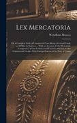 Lex Mercatoria: Or, a Complete Code of Commercial Law; Being a General Guide to All Men in Business ... With an Account of Our Mercant (en Inglés)