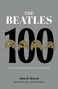 The Beatles 100: One Hundred Pivotal Moments in Beatles History