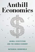 Anthill Economics: Animal Ecosystems and the Human Economy (en Inglés)