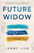 Future Widow: Losing my Husband, Saving my Family, and Finding my Voice (en Inglés)