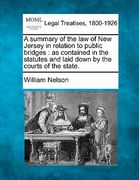 a summary of the law of new jersey in relation to public bridges: as contained in the statutes and laid down by the courts of the state. (en Inglés)