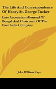 the life and correspondence of henry st. george tucker: late accountant-general of bengal and chairman of the east india company (en Inglés)