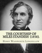 The Courtship of Miles Standish (1858). By: Henry Wadsworth Longfellow: (Original Classics) (en Inglés)