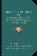 organic syntheses v1: an annual publication of satisfactory methods for the preparation of organic chemicals (1921) (en Inglés)
