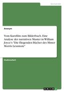 Vom Kurzfilm zum Bilderbuch. Eine Analyse der narrativen Muster in William Joyce's "Die fliegenden Bücher des Mister Morris Lessmore" (en Alemán)