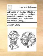 a treatise on the law of bills of exchange, checks on bankers, promissory notes, bankers' cash notes, and bank-notes. by joseph chitty, ...