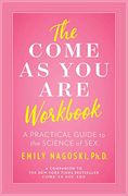 The Come as you are Workbook: A Practical Guide to the Science of sex (en Inglés)