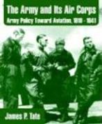 the army and its air corps: army policy toward aviation, 1919 - 1941 (en Inglés)