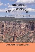Broken Relationship: Poems From An Aching Heart (en Inglés)