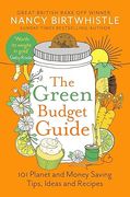 The Green Budget Guide. 101 Planet and Money Saving Tips, Ideas and Recipes