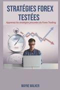 Stratégies Forex Testées: Apprenez les stratégies prouvées du Forex Trading (en Francés)