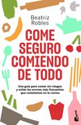 Come Seguro Comiendo de Todo: Una Guía Para Comer sin Riesgos y Evitar los Errores más Frecuentes que Cometemos en la Cocina (Prácticos Siglo Xxi)