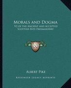 morals and dogma: v2 of the ancient and accepted scottish rite freemasonry (en Inglés)
