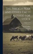 The Prickly Pear and Other Cacti as Food for Stock; Volume No. 74 (en Inglés)