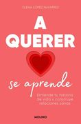 A Querer se Aprende: Entiende tu Historia de Vida y Construye Relaciones Sanas