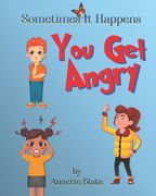 Sometimes It Happens: You Get Angry: An Informative Book to Help Children Deal with the Emotion of Anger (en Inglés)