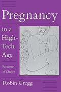 Pregnancy in a High-Tech Age: Paradoxes of Choice (en Inglés)