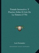 Tratado Instructivo, y Practico Sobre el Arte de la Tintura (1778) (in Spanish)