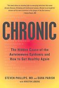 Chronic: The Hidden Cause of the Autoimmune Epidemic and how to get Healthy Again (en Inglés)