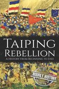 Taiping Rebellion: A History from Beginning to End (en Inglés)