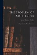 The Problem of Stuttering: a Diagnosis and a Plan of Treatment (en Inglés)