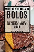 Melhores Receitas de Bolos 2022: Receitas de Bolos e Bolachas Saborosas Para Iniciantes (en Portugués)