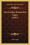 Aus Goethes Romischen Tagen (1905) (en Alemán)