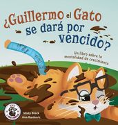 Guillermo el Gato Puede Hacer Cosas Difíciles: Un Libro Sobre la Mentalidad de Crecimiento