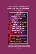 PAROLE PERFETTE, OPERE PERFETTE e MERAVIGLIE PERFETTE: vera storia di trenta (30) anni DIARIO DI VIAGGIO SPIRITUALE nel mondo degli spiriti con FORTE (en Italiano)