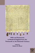 Wills and Testaments in Medieval England from the Thirteenth to the Sixteenth Century (en Inglés)