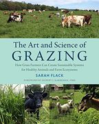 The Art and Science of Grazing: How Grass Farmers Can Create Sustainable Systems for Healthy Animals and Farm Ecosystems (en Inglés)