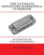 The Ultimate Miniature Harmonica Tunebook: 365 Tunes for the Four Hole Harmonica 