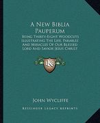 a new biblia pauperum: being thirty-eight woodcuts illustrating the life, parables and miracles of our blessed lord and savior jesus christ ( (en Inglés)