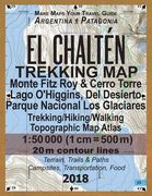 El Chalten Trekking Map Monte Fitz Roy & Cerro Torre Lago O'Higgins, Del Desierto Parque Nacional Los Glaciares Trekking/Hiking/Walking Topographic Ma (en Inglés)