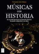 Música Con Historia: Un Recorrido Inusual Por Los Momentos Decisivos de Grandes Compositores Y Sus Obras