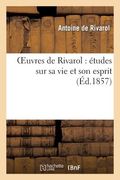 Oeuvres de Rivarol: Études Sur Sa Vie Et Son Esprit (en Francés)