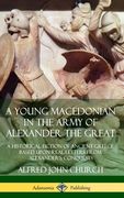 A Young Macedonian in the Army of Alexander the Great: A Historical Fiction of Ancient Greece Based Upon Real Letters From Alexander's Conquests (Hardcover)