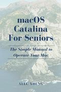 MacOS Catalina for Seniors: The Simple Manual to Operate Your Mac (en Inglés)