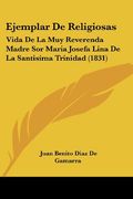 Ejemplar de Religiosas: Vida de la muy Reverenda Madre sor Maria Josefa Lina de la Santisima Trinidad (1831)