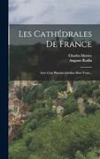 Les Cathédrales de France: Avec Cent Planches Inédites Hors Texte. (en Francés)