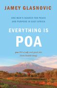 Everything Is Poa: One Man's Search for Peace and Purpose in East Africa (en Inglés)